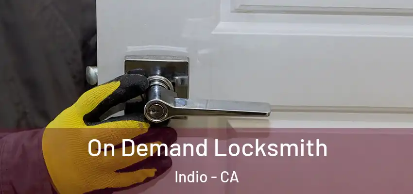  On Demand Locksmith Indio - CA